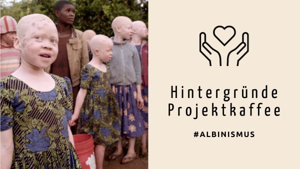 Hintergründe Projektkaffee - Albinismus in Tansania